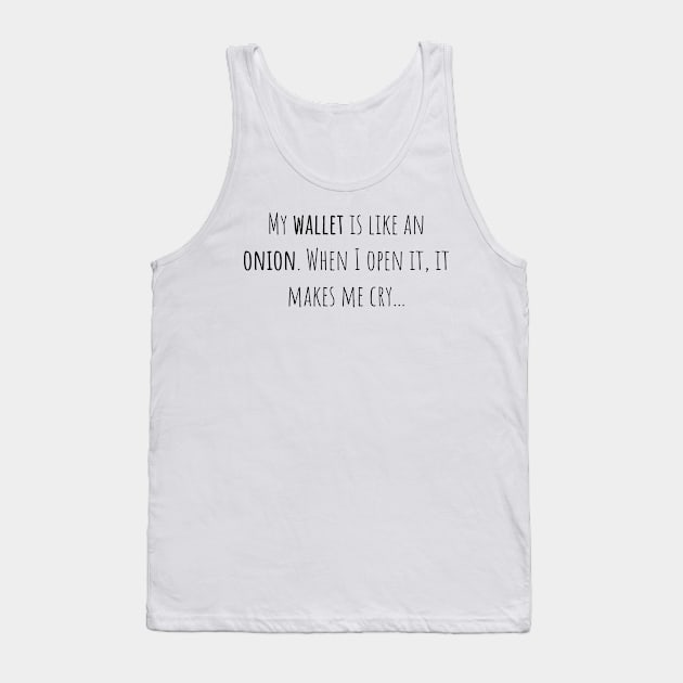 Wallet onion open cry - Saying - Funny Tank Top by maxcode